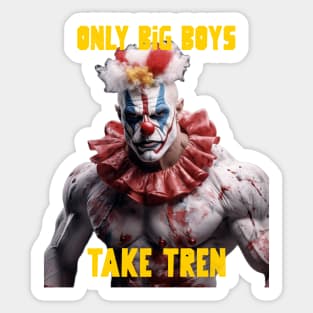 Only big boys take tren Sticker